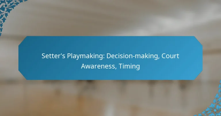 Setter’s Playmaking: Decision-making, Court Awareness, Timing