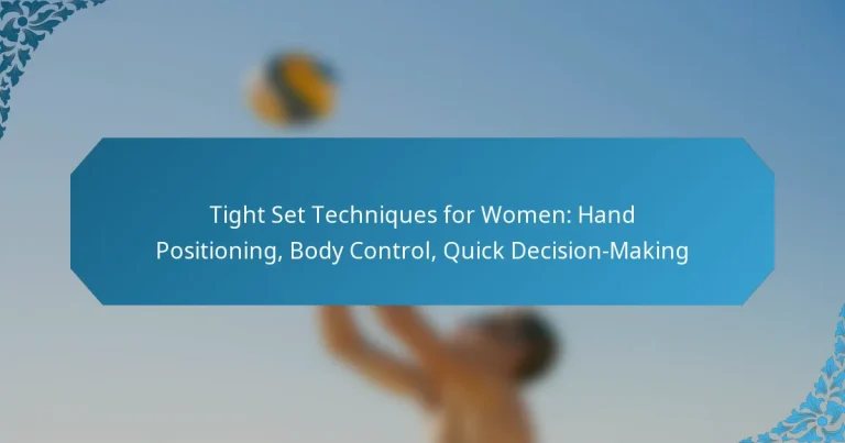 Tight Set Techniques for Women: Hand Positioning, Body Control, Quick Decision-Making