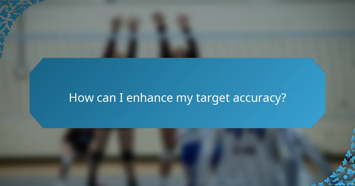 How can I enhance my target accuracy?