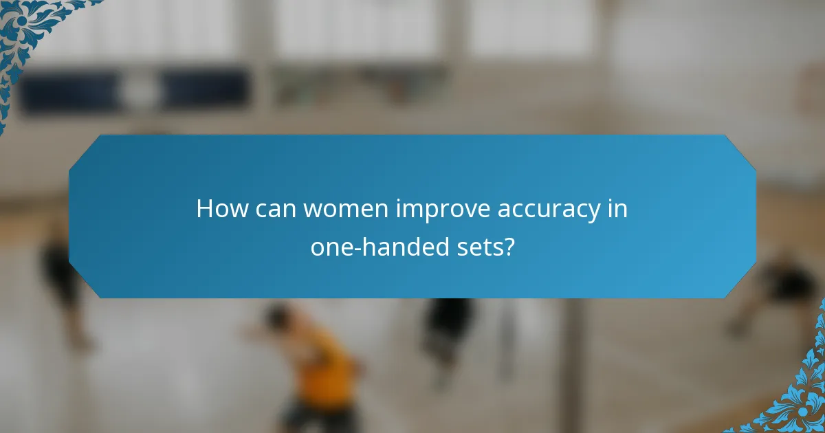 How can women improve accuracy in one-handed sets?