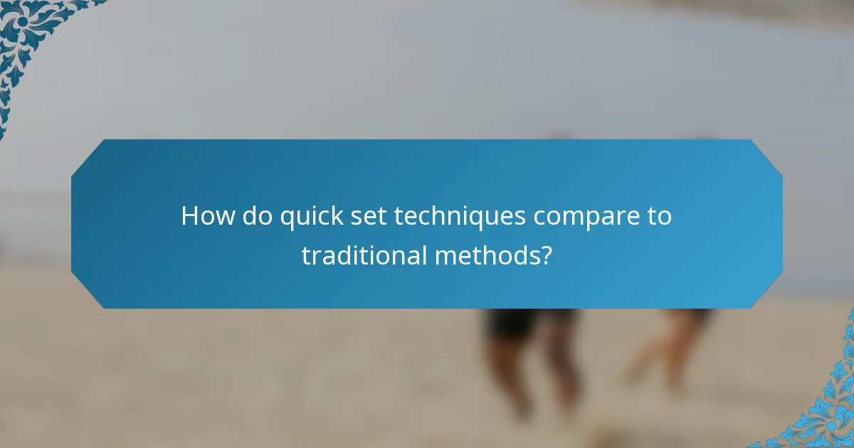 How do quick set techniques compare to traditional methods?