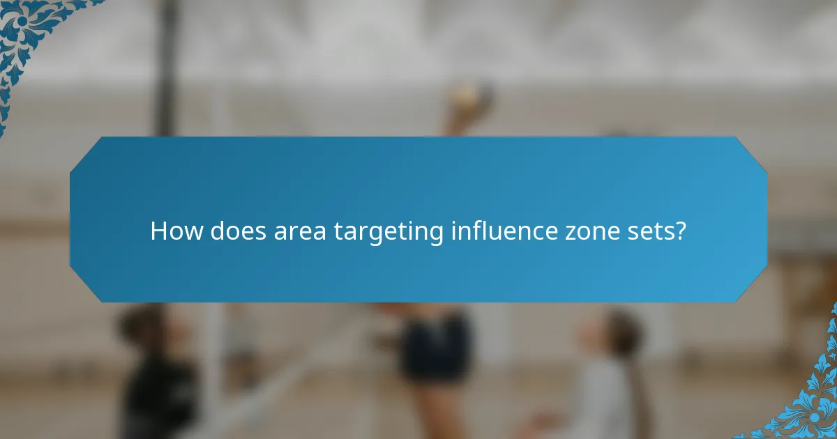 How does area targeting influence zone sets?
