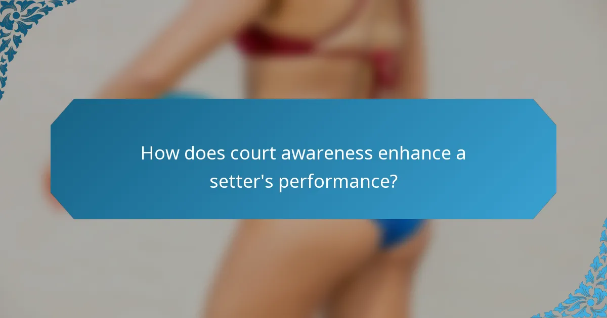 How does court awareness enhance a setter's performance?