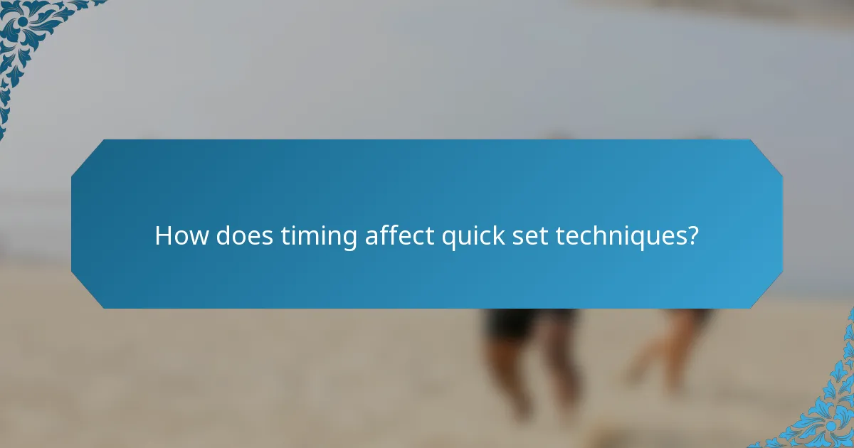 How does timing affect quick set techniques?