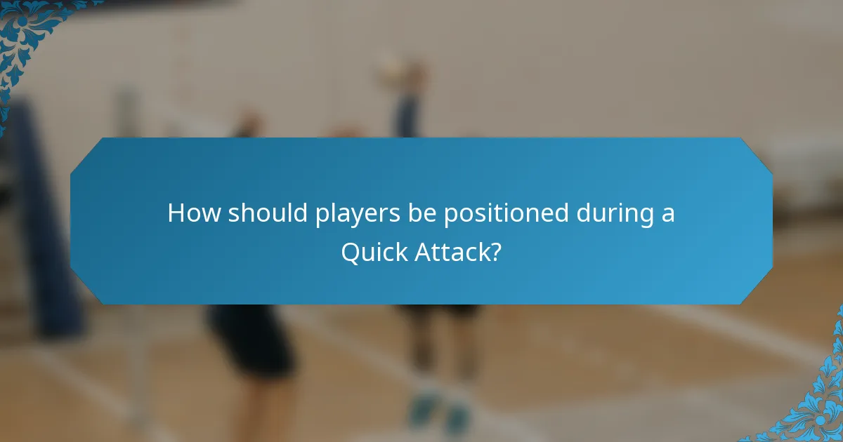 How should players be positioned during a Quick Attack?