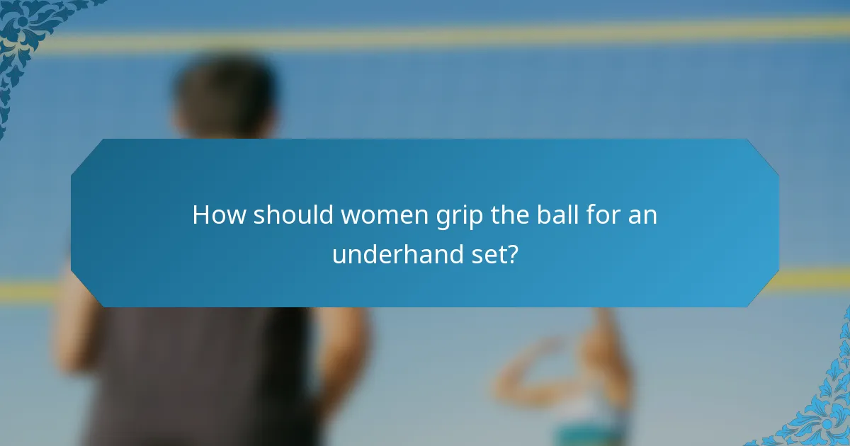 How should women grip the ball for an underhand set?