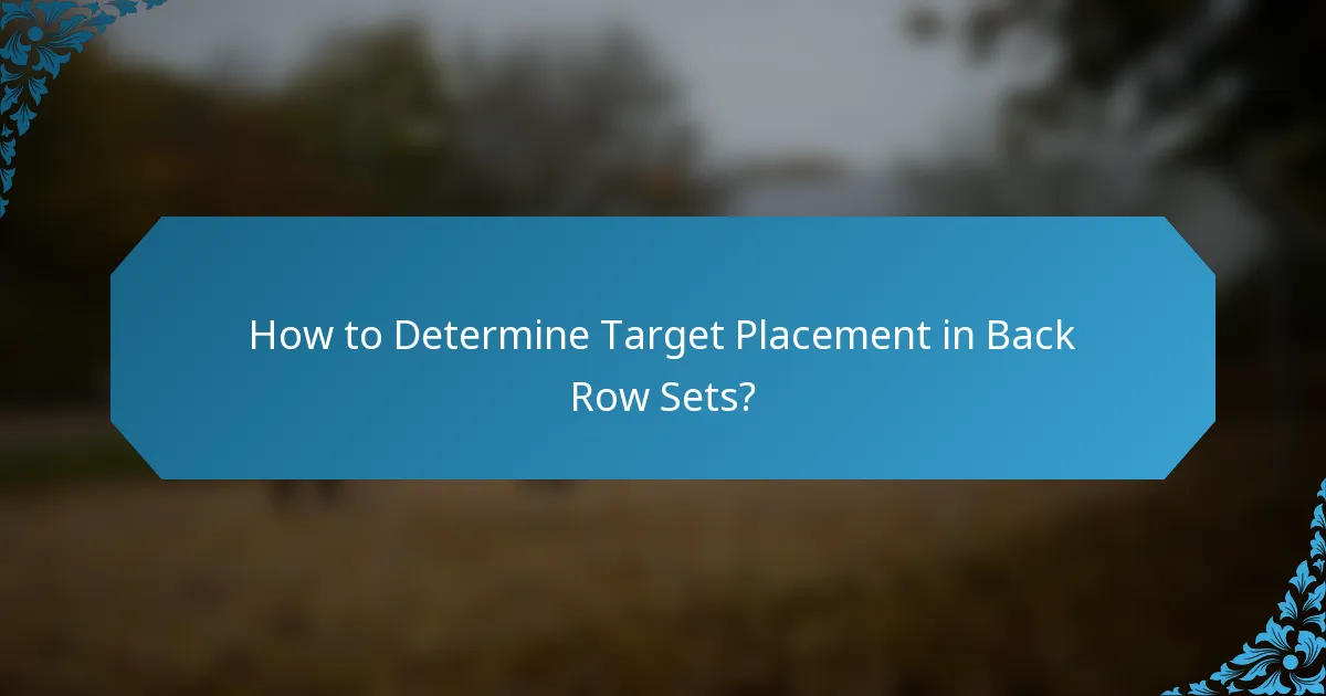 How to Determine Target Placement in Back Row Sets?