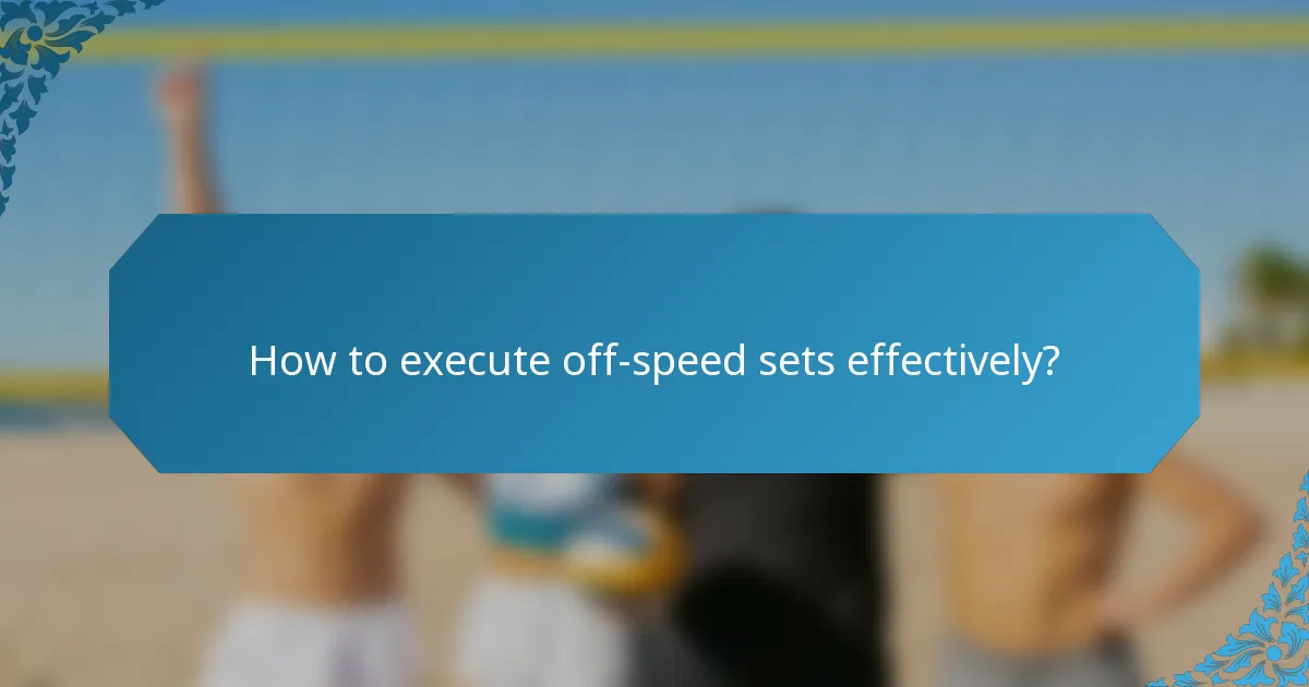 How to execute off-speed sets effectively?