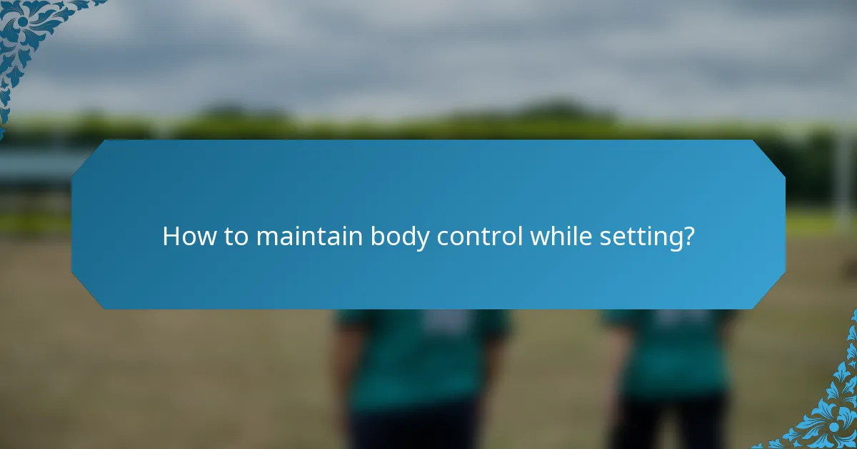 How to maintain body control while setting?