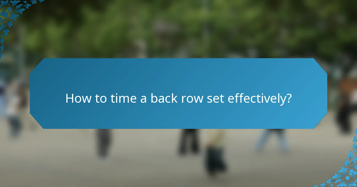 How to time a back row set effectively?