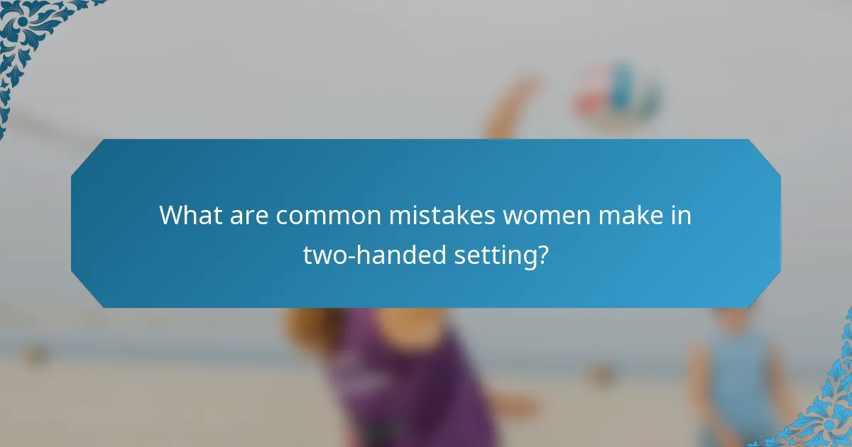 What are common mistakes women make in two-handed setting?