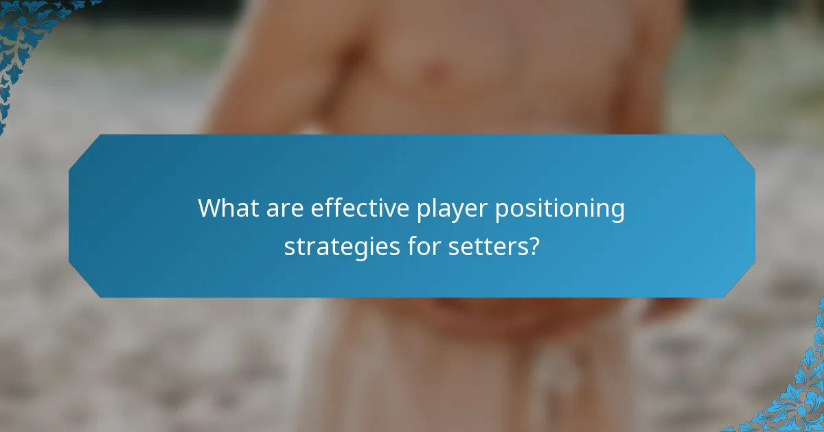 What are effective player positioning strategies for setters?