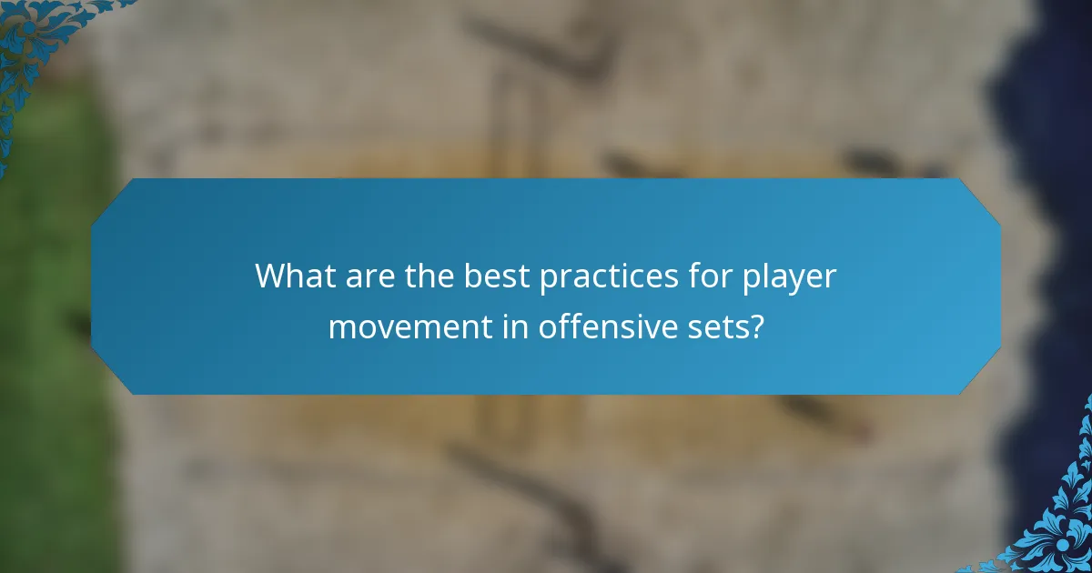 What are the best practices for player movement in offensive sets?