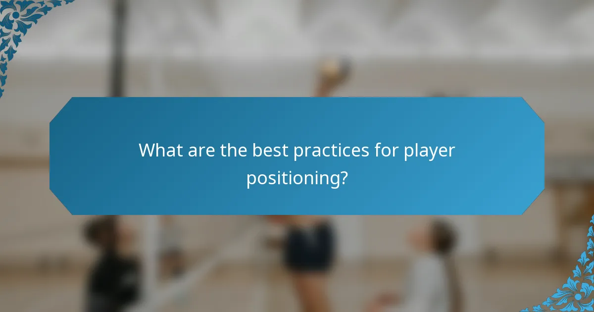 What are the best practices for player positioning?