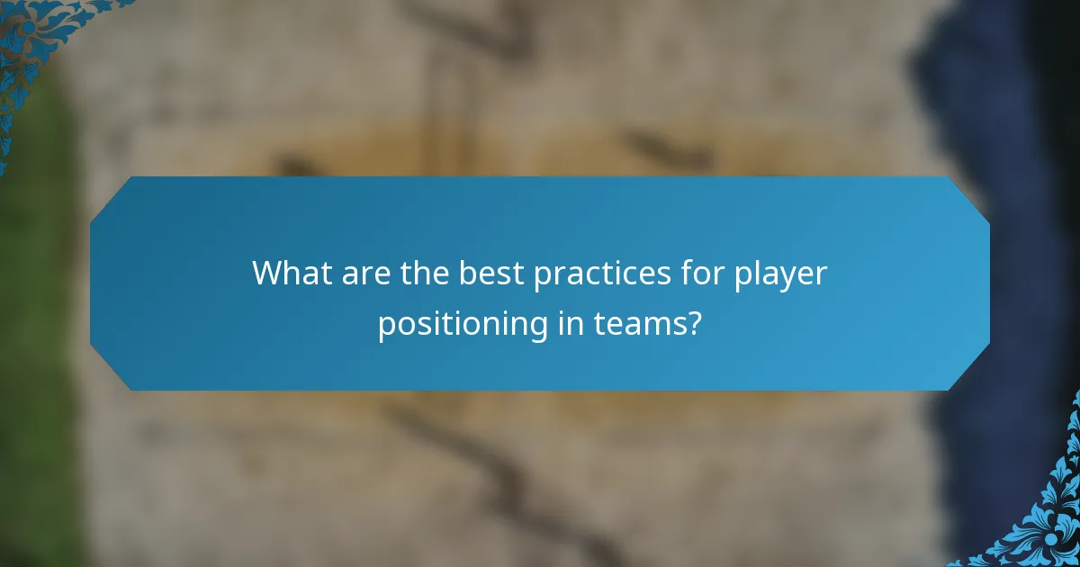 What are the best practices for player positioning in teams?