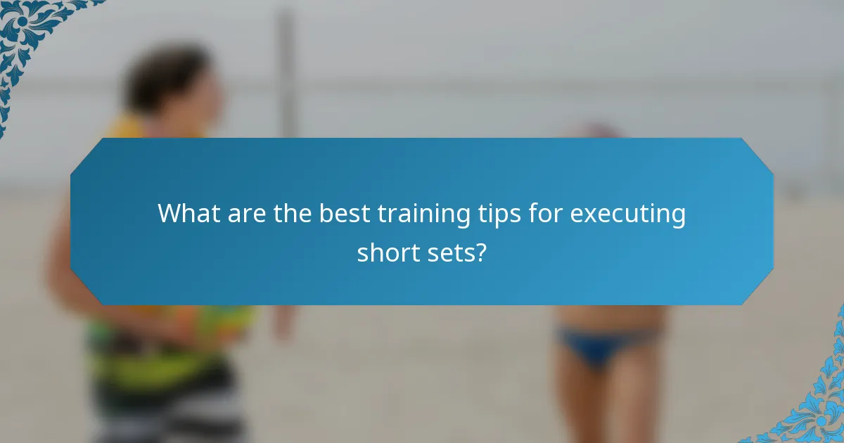 What are the best training tips for executing short sets?