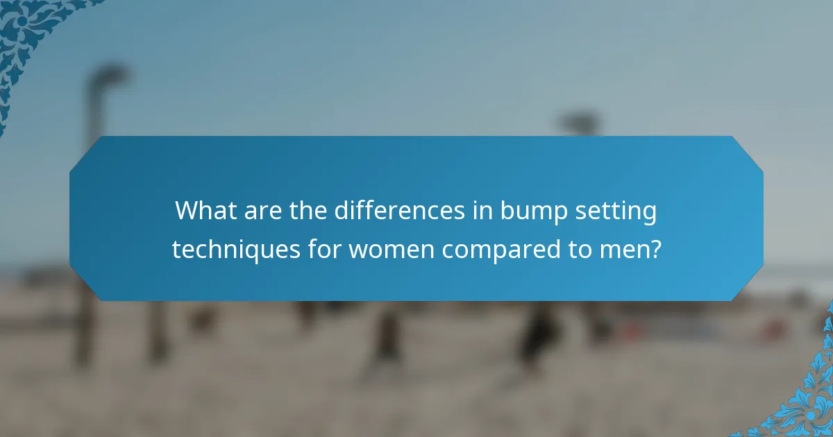 What are the differences in bump setting techniques for women compared to men?