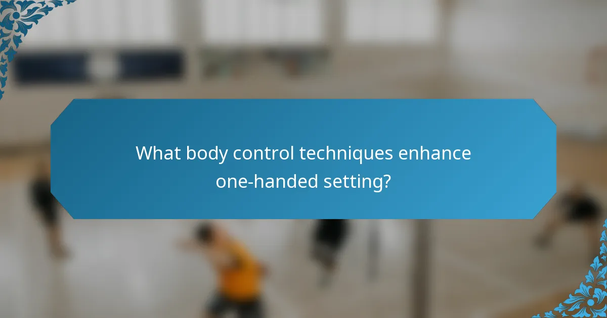 What body control techniques enhance one-handed setting?
