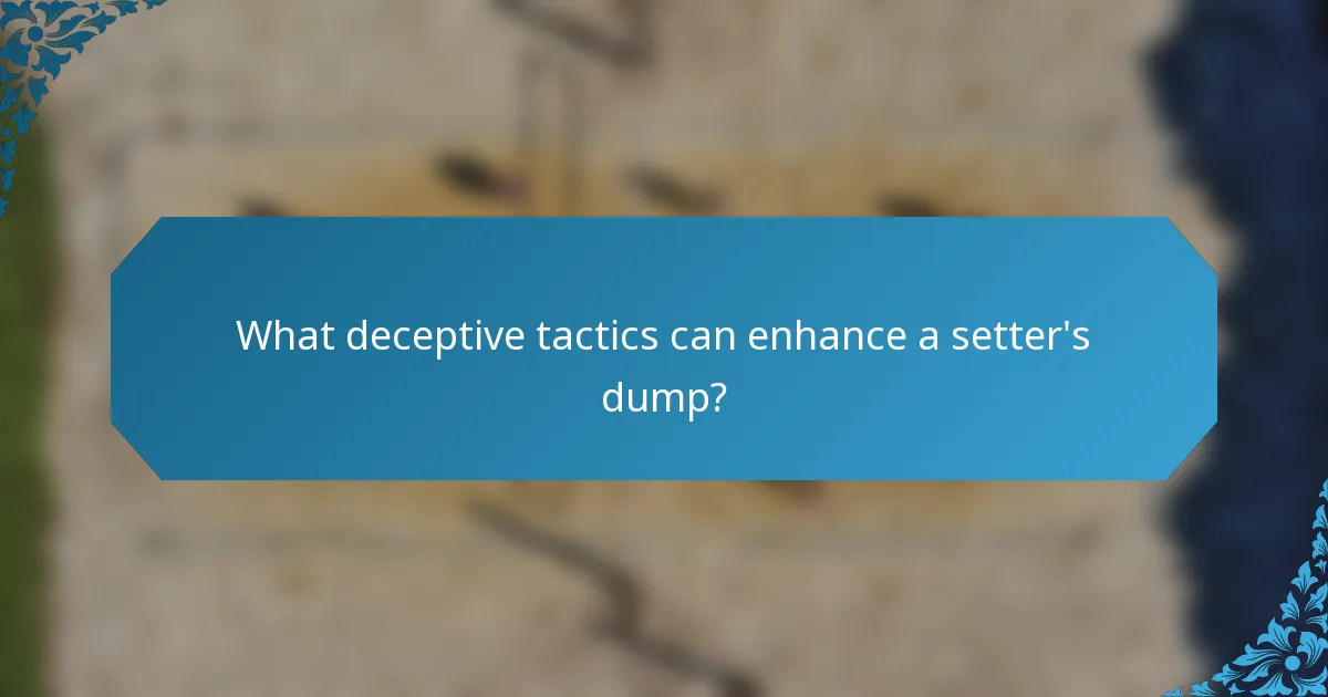 What deceptive tactics can enhance a setter's dump?