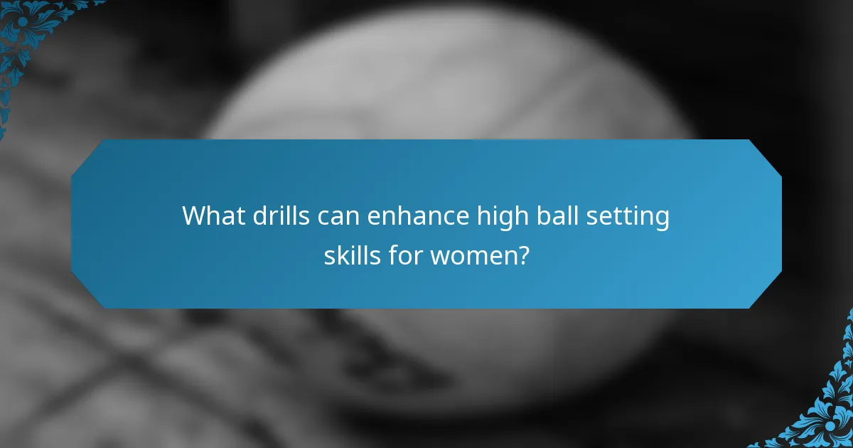 What drills can enhance high ball setting skills for women?