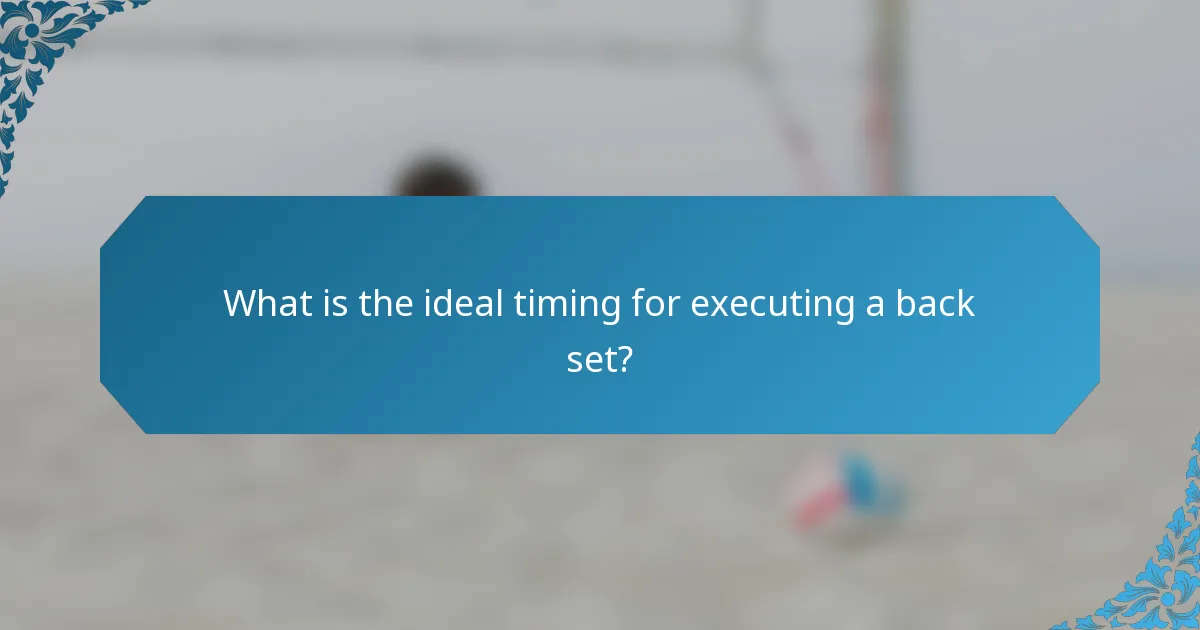 What is the ideal timing for executing a back set?