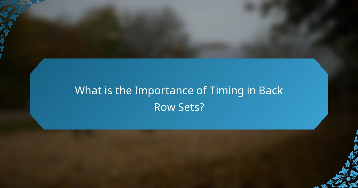 What is the Importance of Timing in Back Row Sets?