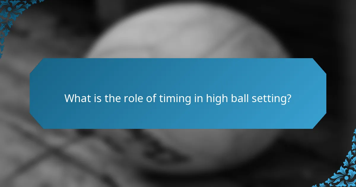 What is the role of timing in high ball setting?