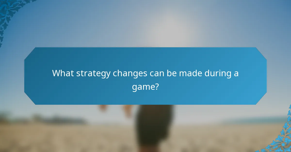 What strategy changes can be made during a game?