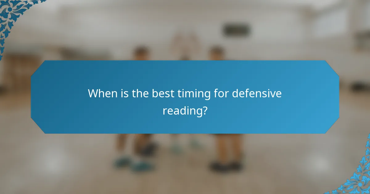 When is the best timing for defensive reading?