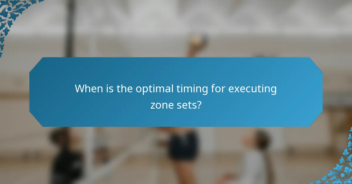 When is the optimal timing for executing zone sets?