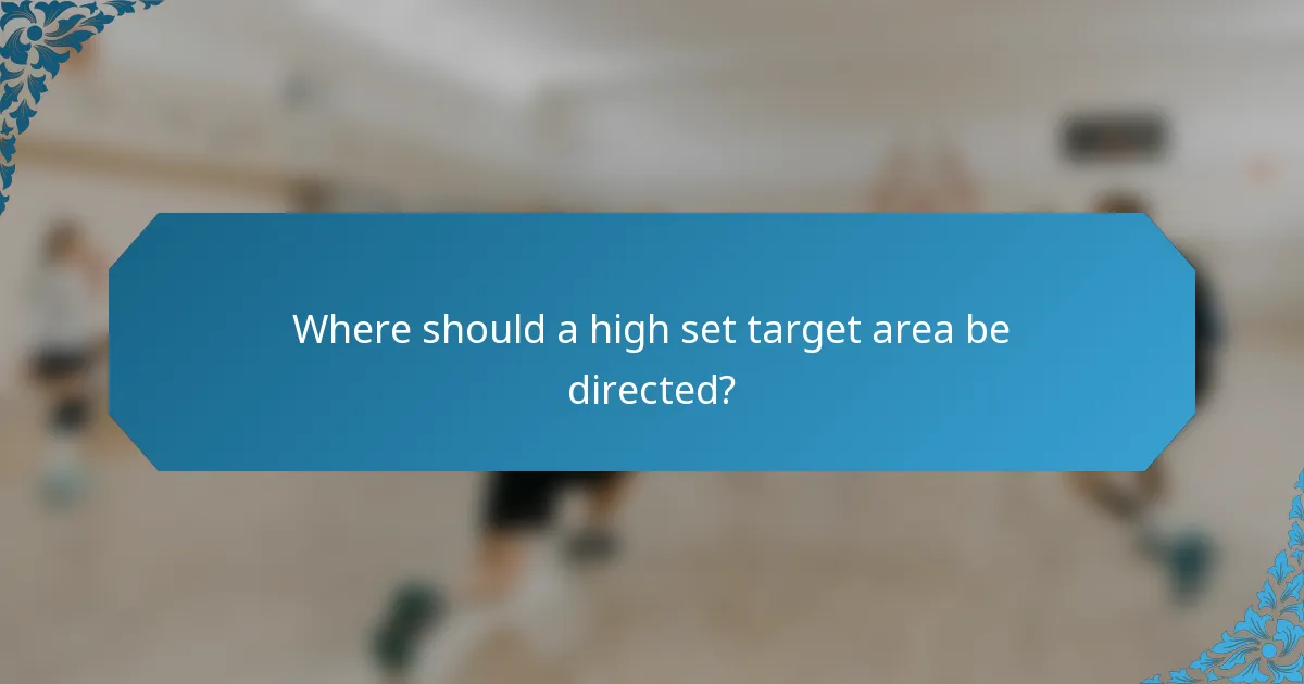 Where should a high set target area be directed?