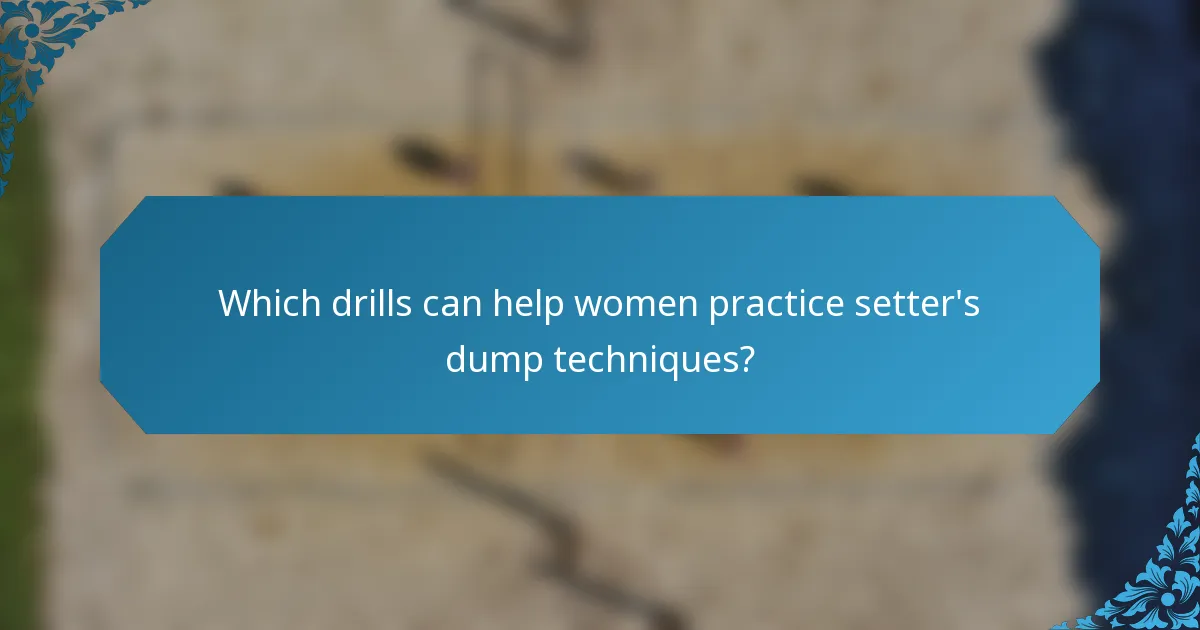 Which drills can help women practice setter's dump techniques?