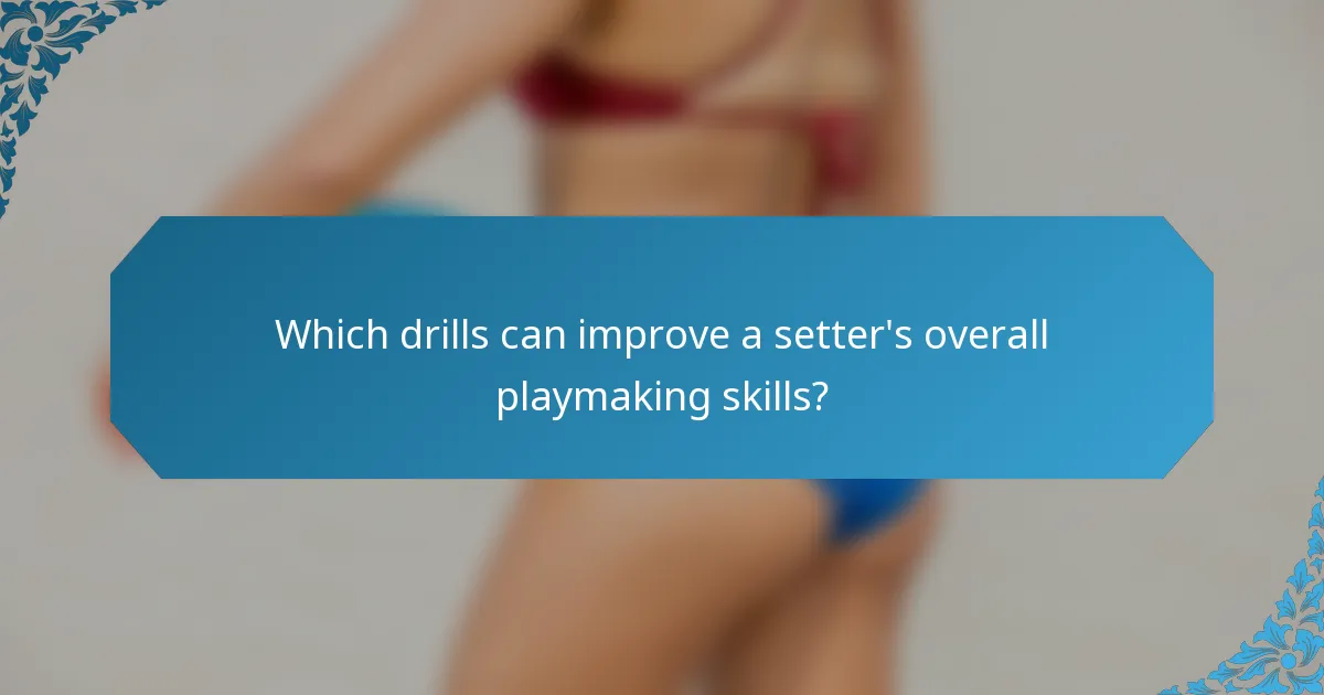 Which drills can improve a setter's overall playmaking skills?