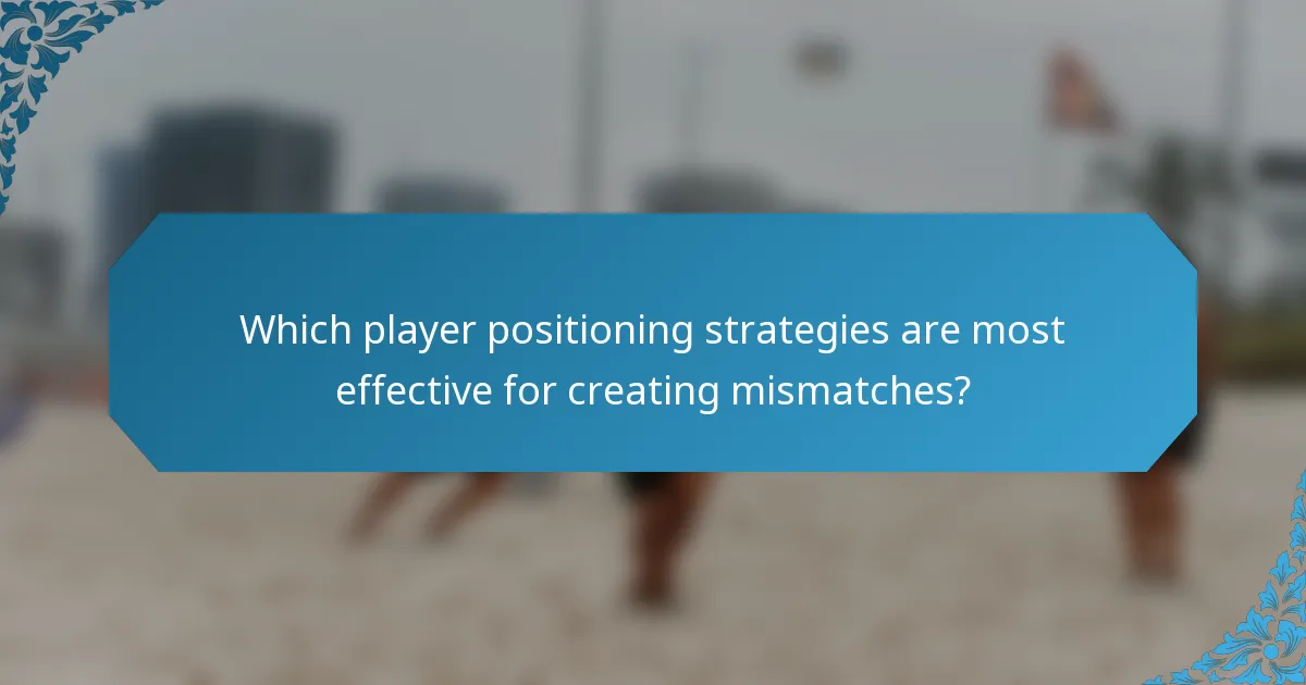 Which player positioning strategies are most effective for creating mismatches?