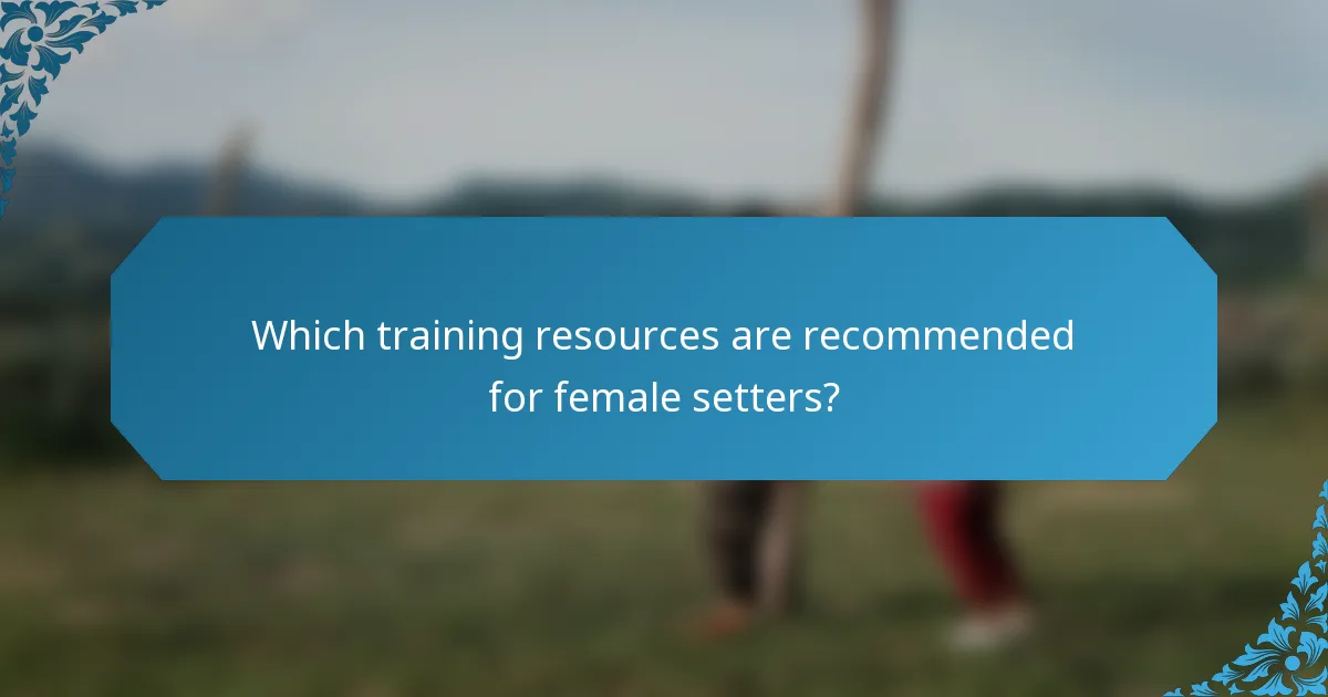 Which training resources are recommended for female setters?