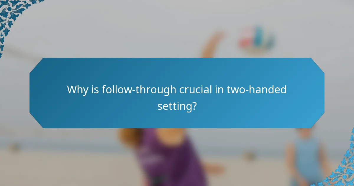 Why is follow-through crucial in two-handed setting?