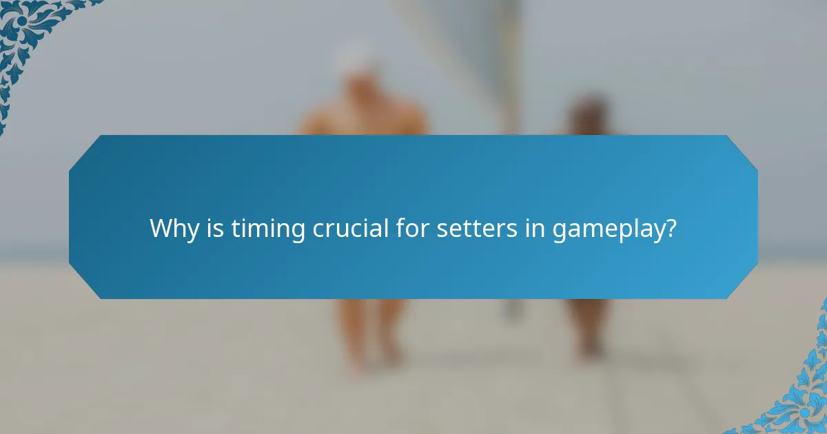 Why is timing crucial for setters in gameplay?